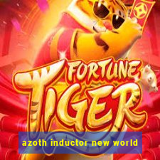 azoth inductor new world